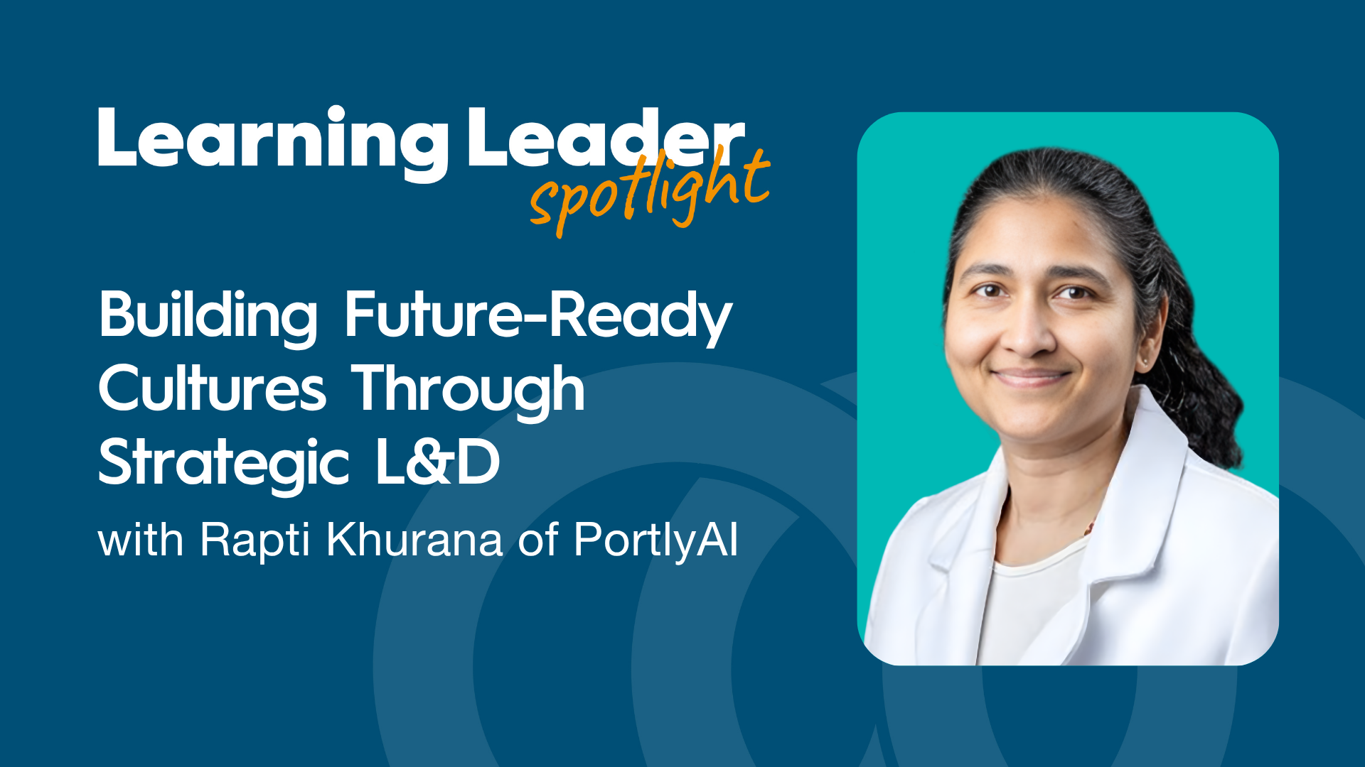 Building Future-Ready Cultures Through Strategic L&amp;D with Rapti Khurana of PortlyAI