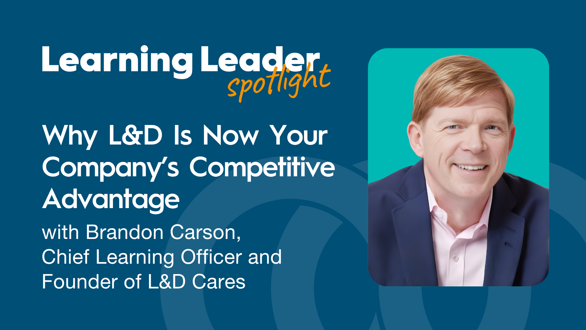 Why L&amp;D is Now Your Company’s Competitive Advantage with Brandon Carson, Chief Learning Officer and Founder of L&amp;D Cares