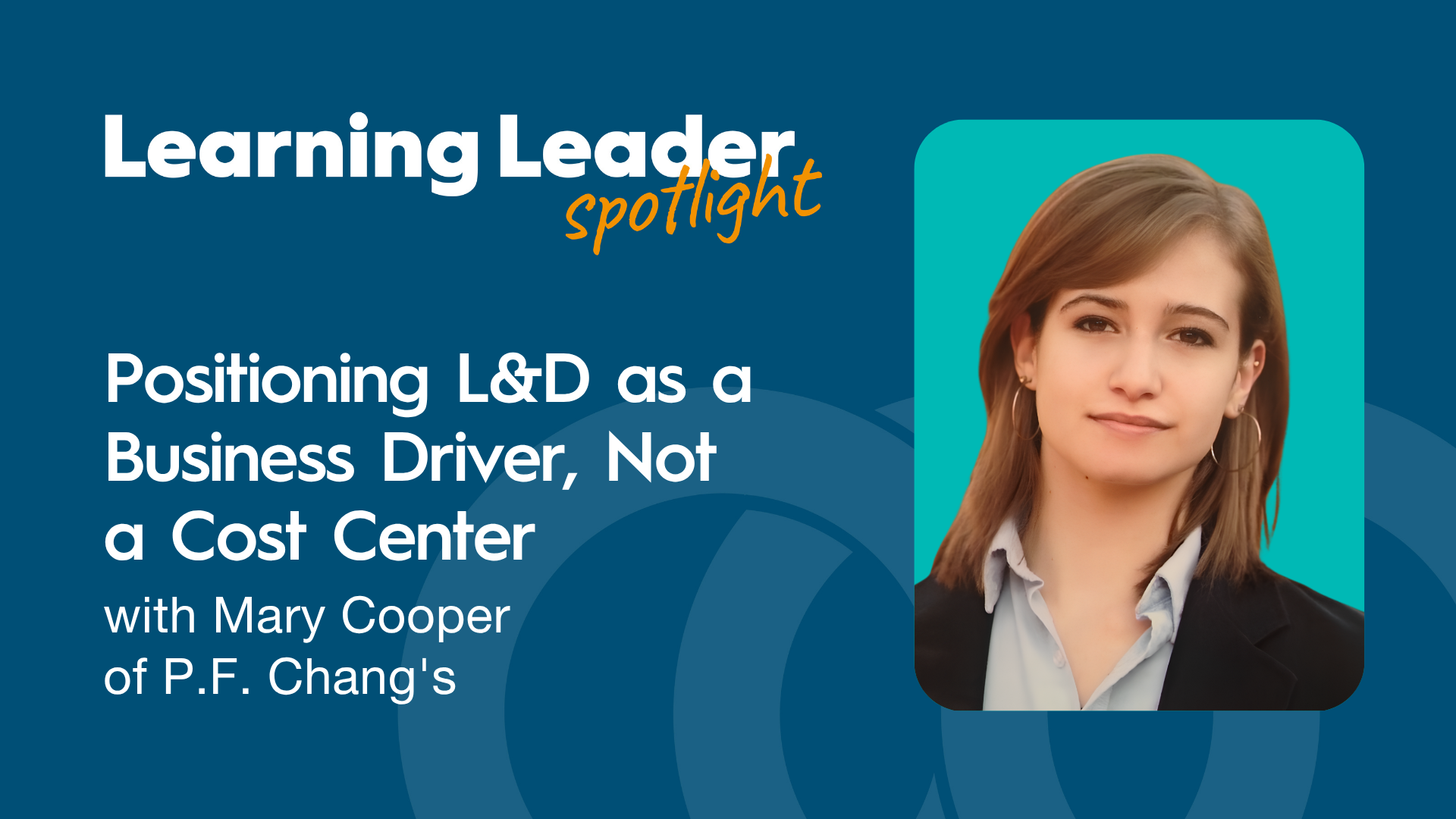 Positioning L&amp;D as a Business Driver, Not a Cost Center with Mary Cooper of P.F. Chang's