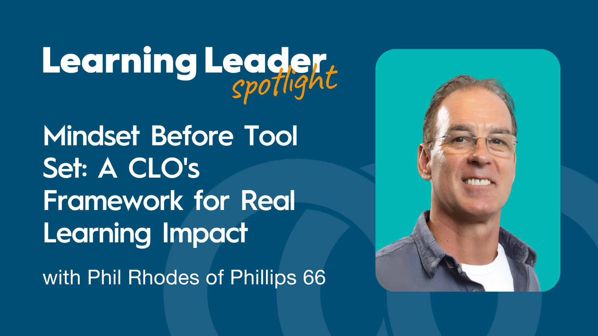 Mindset Before Tool Set: A CLO's Framework for Real Learning Impact with Phil Rhodes of Phillips 66