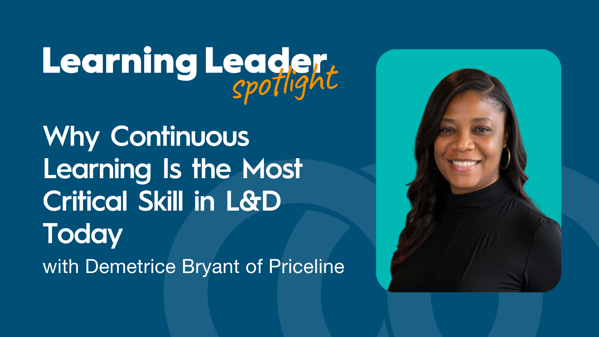 Why Continuous Learning Is the Most Critical Skill in L&amp;D Today with Demetrice Bryant of Priceline