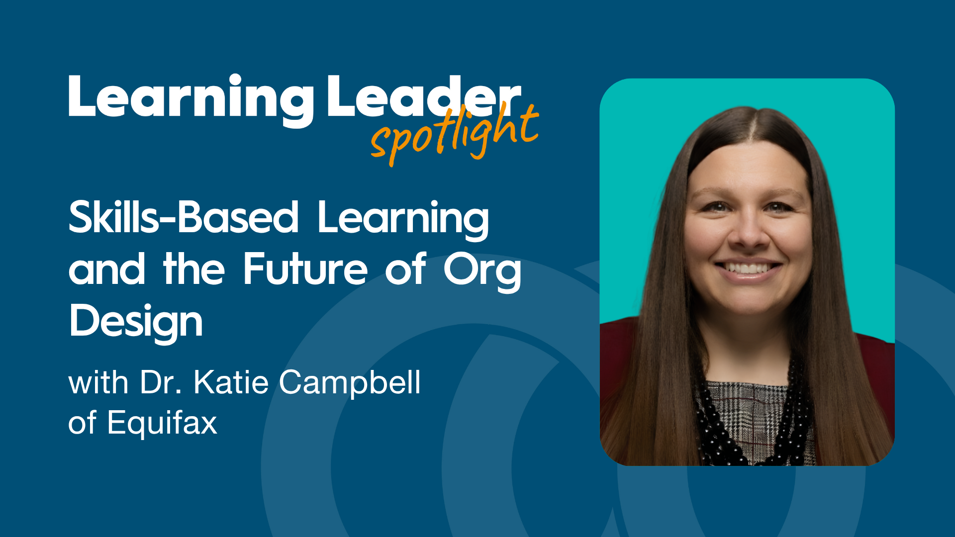 Skills-Based Learning and the Future of Org Design with Dr. Katie Campbell of Equifax