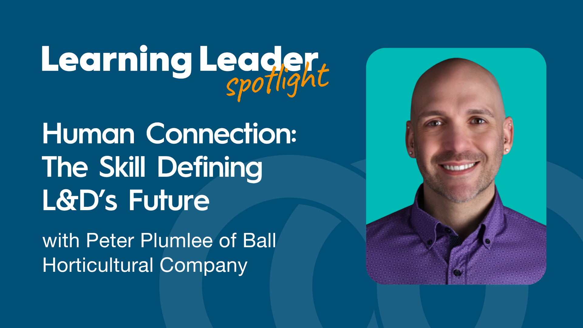 Human Connection: The Skill Defining L&amp;D's Future with Peter Plumlee of Ball Horticultural Company