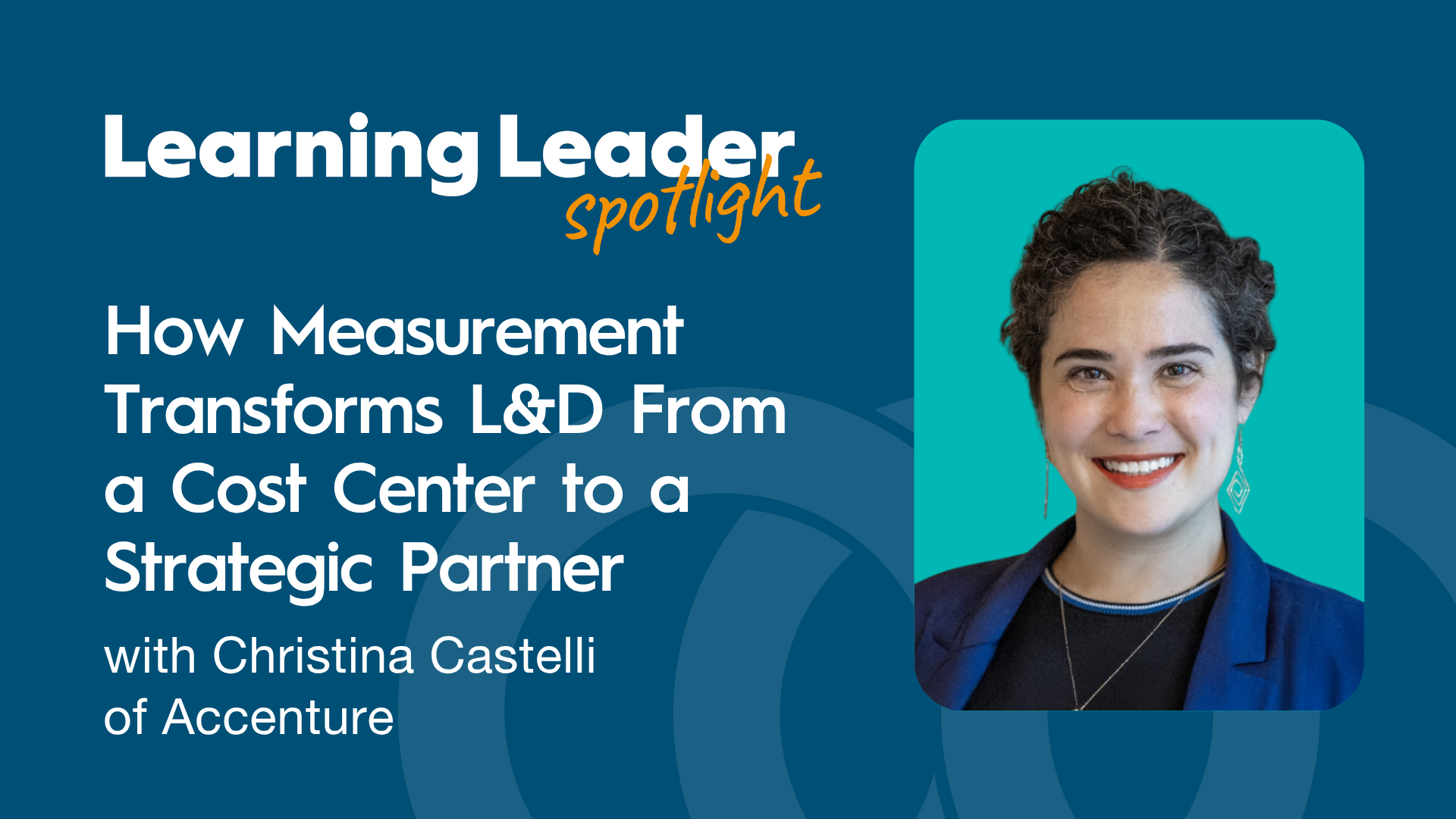 How Measurement Transforms L&amp;D From a Cost Center to a Strategic Partner with Christina Castelli of Accenture