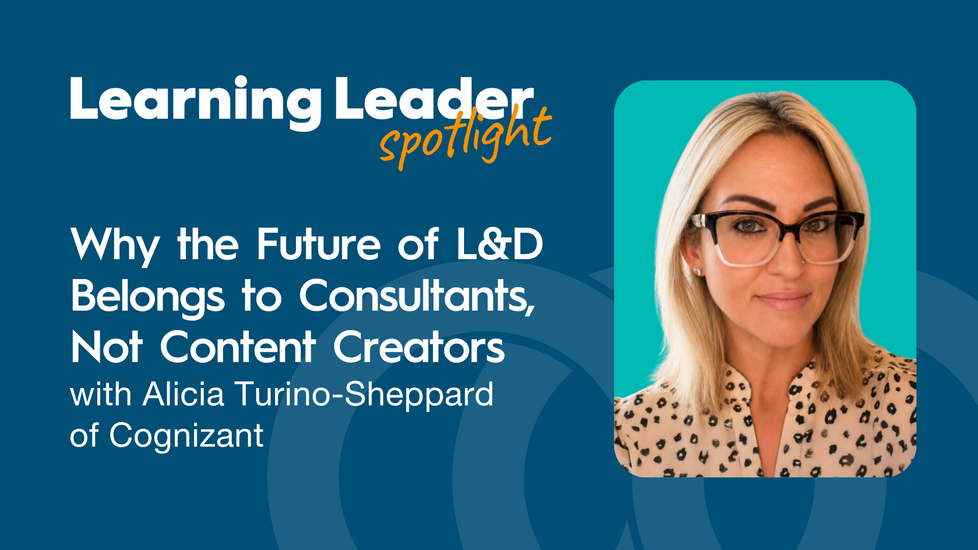 Why the Future of L&amp;D Belongs to Consultants, Not Content Creators with Alicia Turino-Sheppard of Cognizant