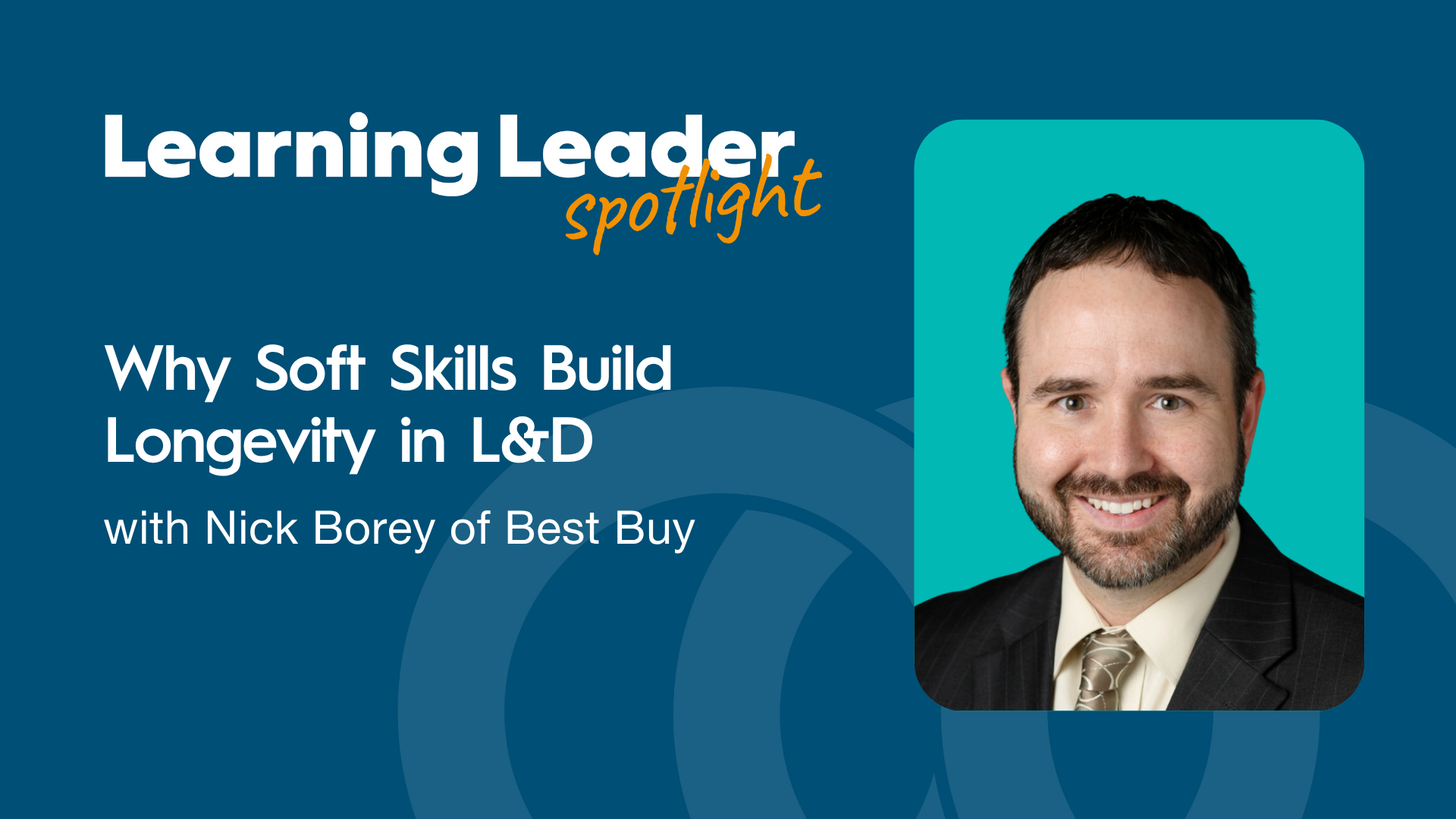 Why Soft Skills Build Longevity in L&amp;D with Nick Borey of Best Buy