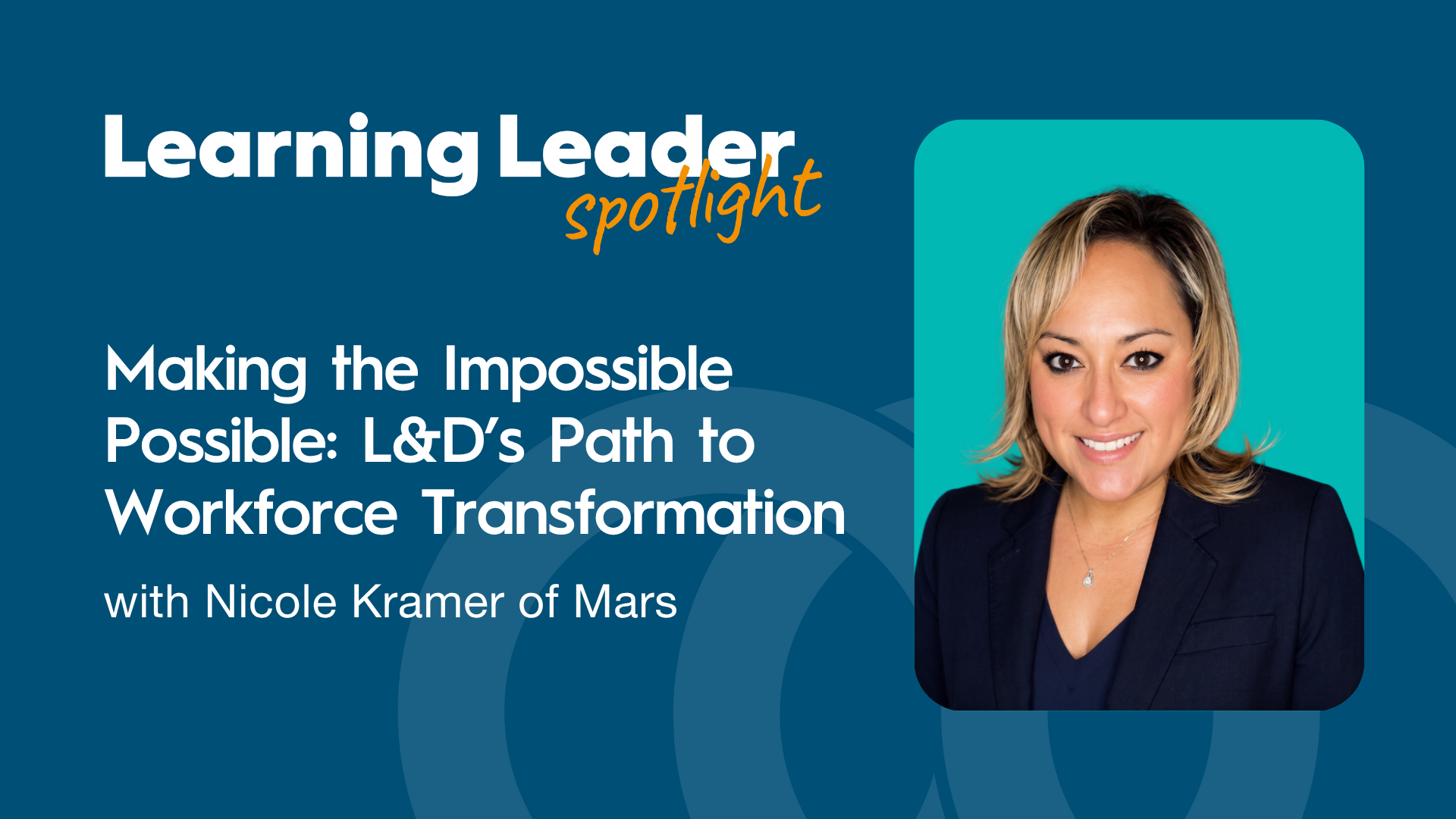 Making the Impossible Possible: L&amp;D’s Path to Workforce Transformation with Nicole Kramer of Mars