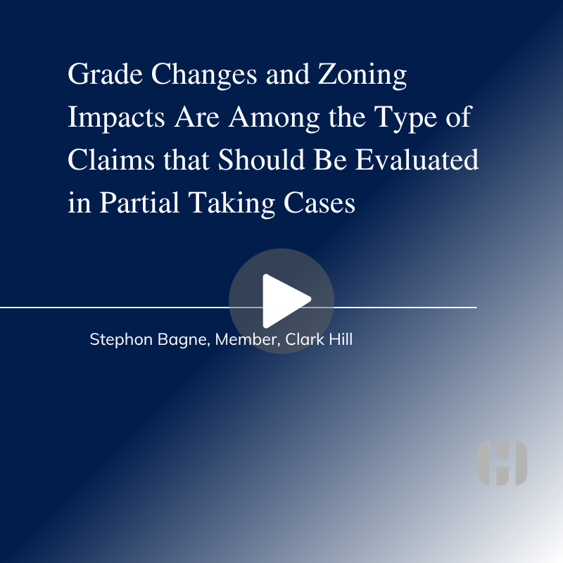 Damages to the Remainder - Grade Changes and Zoning Impacts are Among the Type of Claims that Should be Evaluated in Partial Taking Cases