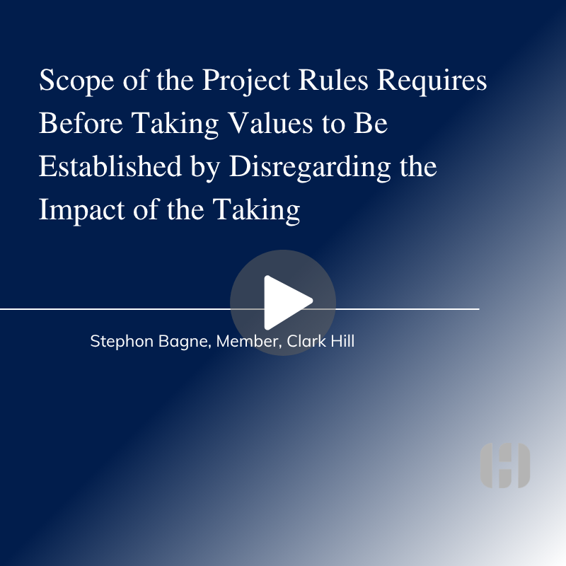 Valuing Property Before the Taking - Scope of the Project Rules Requires Before Taking Values to be Established by Disregarding the Impact of the Taking