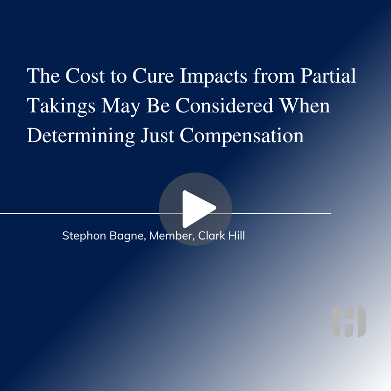 Damages to the Remainder - The Cost to Cure Impacts from Partial Takings May Be Considered When Determining Just Compensation