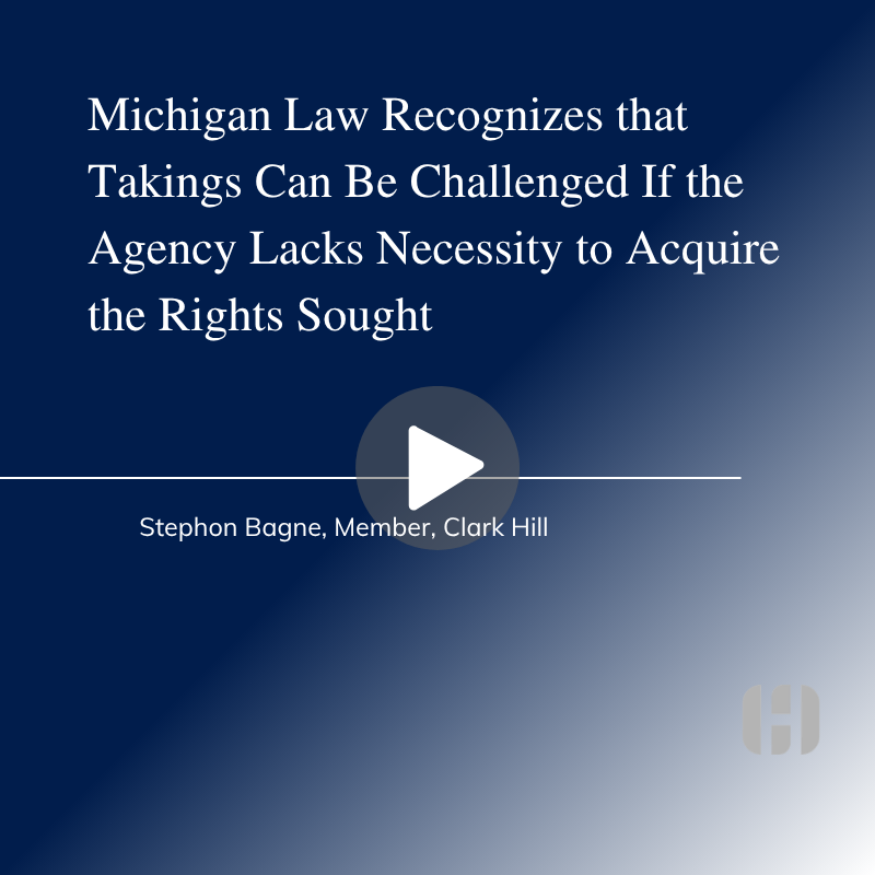 Challenges to Takings - Michigan Law Recognizes that Takings Can Be Challenged if the Agency Lacks Necessity to Acquire the Rights Sought