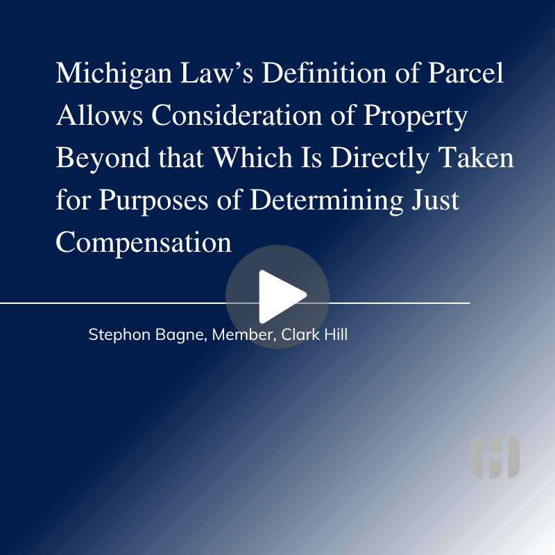 Valuing Property Before the Taking - Michigan Law's Definition of Parcel Allows Consideration of Property Beyond that Which is Directly Taken for Purposes of Determining Just Compensation