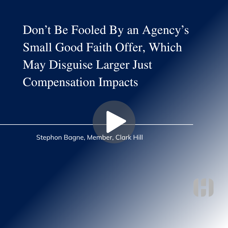Damages to the Remainder - Don't Be Fooled By an Agency's Small Good Faith Offer, Which May Disguise Larger Just Compensation Impacts