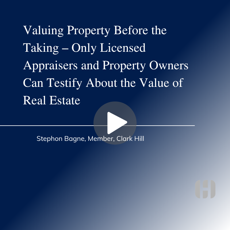 Valuing Property Before the Taking – Only Licensed Appraisers and Property Owners Can Testify About the Value of Real Estate