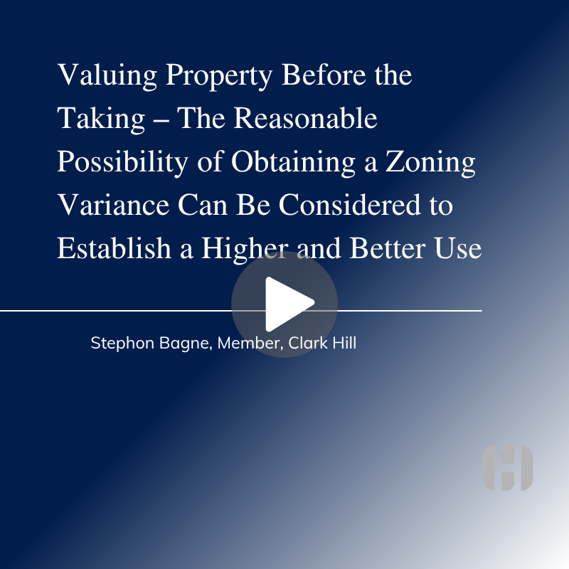 Valuing Property Before the Taking – The Reasonable Possibility of Obtaining a Zoning Variance Can Be Considered to Establish a Higher and Better Use