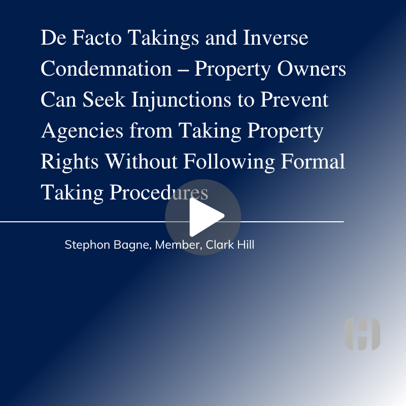 De Facto Takings and Inverse Condemnation – Property Owners Can Seek Injunctions to Prevent Agencies from Taking Property Rights Without Following Formal Taking Procedures