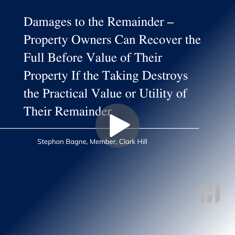 Damages to the Remainder – Property Owners Can Recover the Full Before Value of Their Property If the Taking Destroys the Practical Value or Utility of Their Remainder