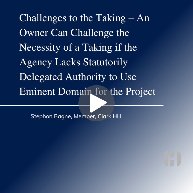 Challenges to the Taking – An Owner Can Challenge the Necessity of a Taking if the Agency Lacks Statutorily Delegated Authority to Use Eminent Domain for the Project