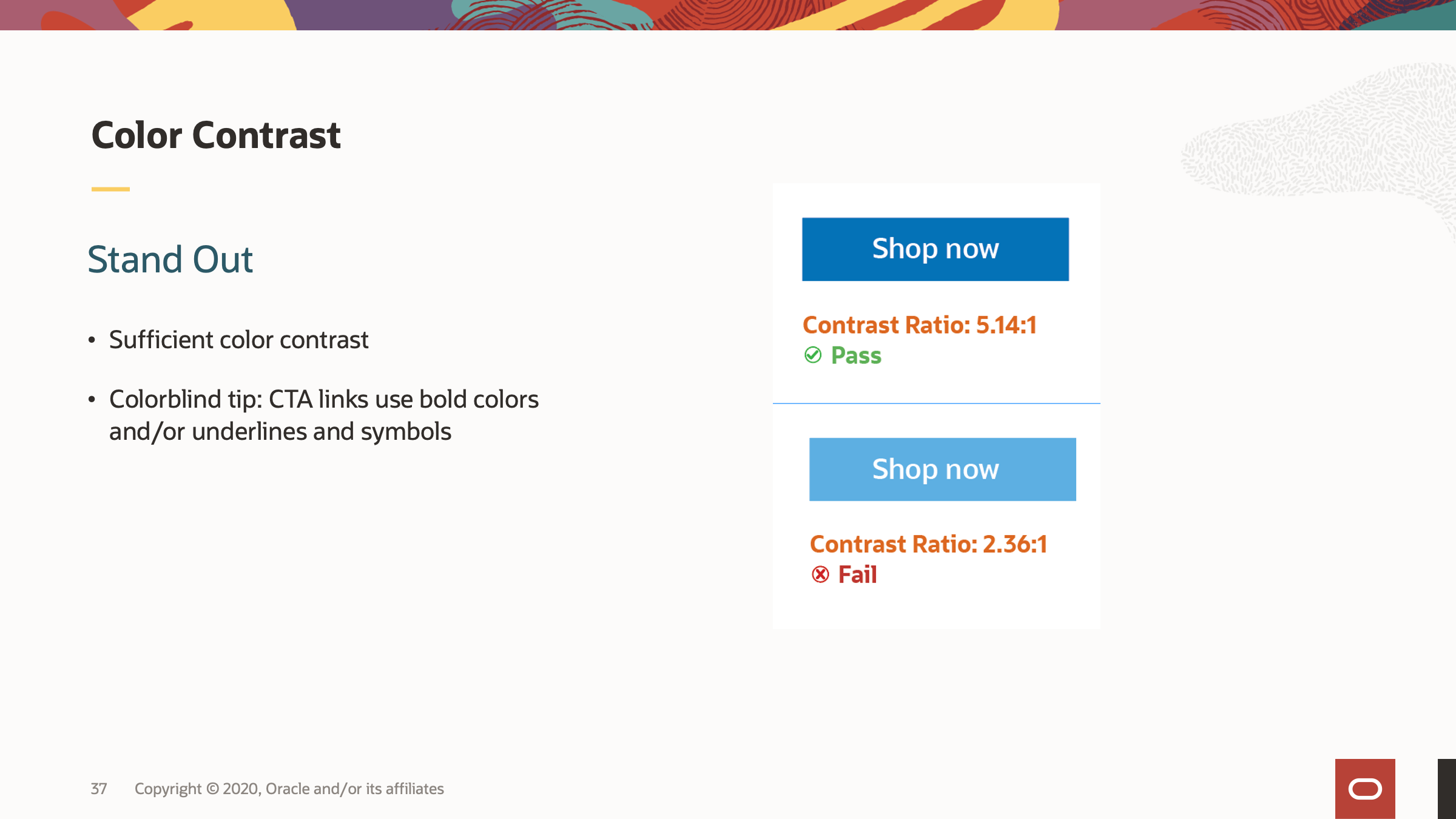 Color contrast, make sure you have sufficient color contrast