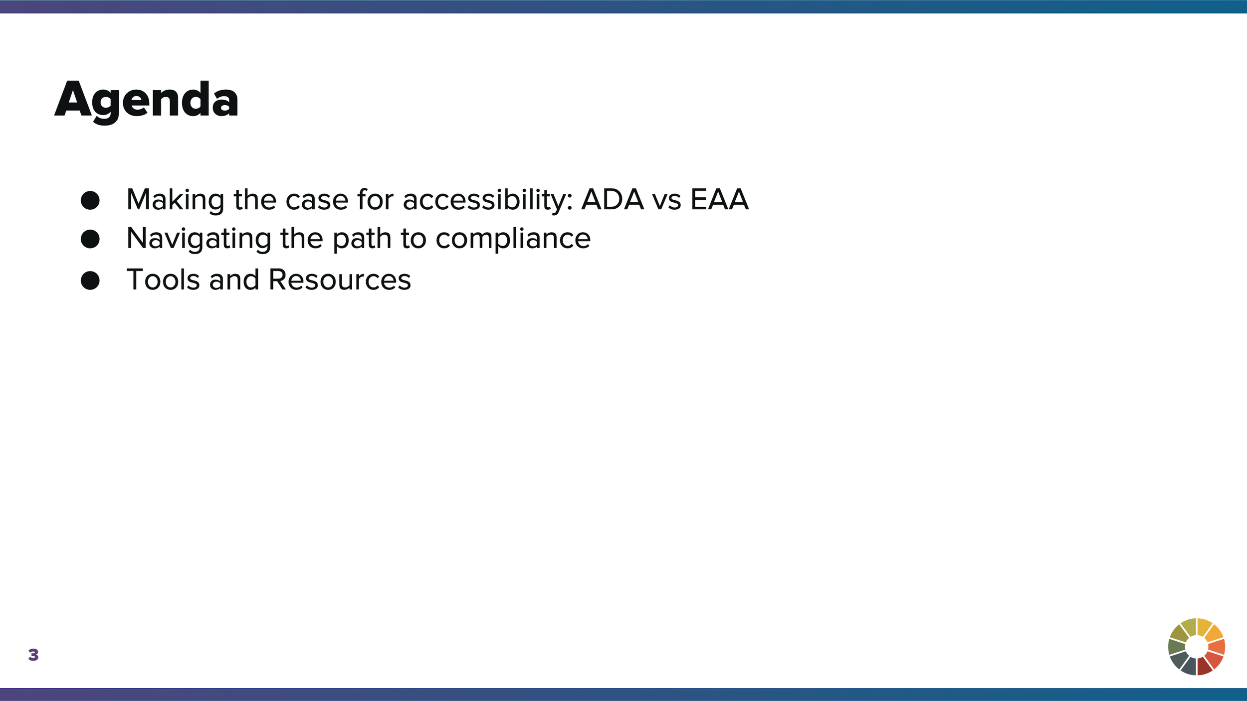 Agenda: Making the case for accessibility: ADA vs EAA Navigating the path to compliance Tools and Resources