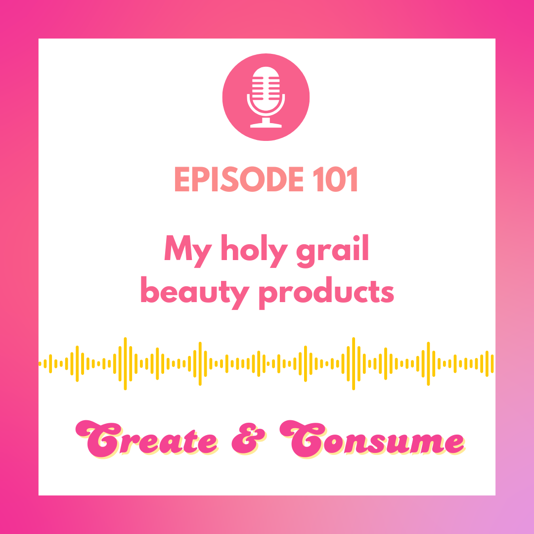 My holy grail beauty products - Episode 101