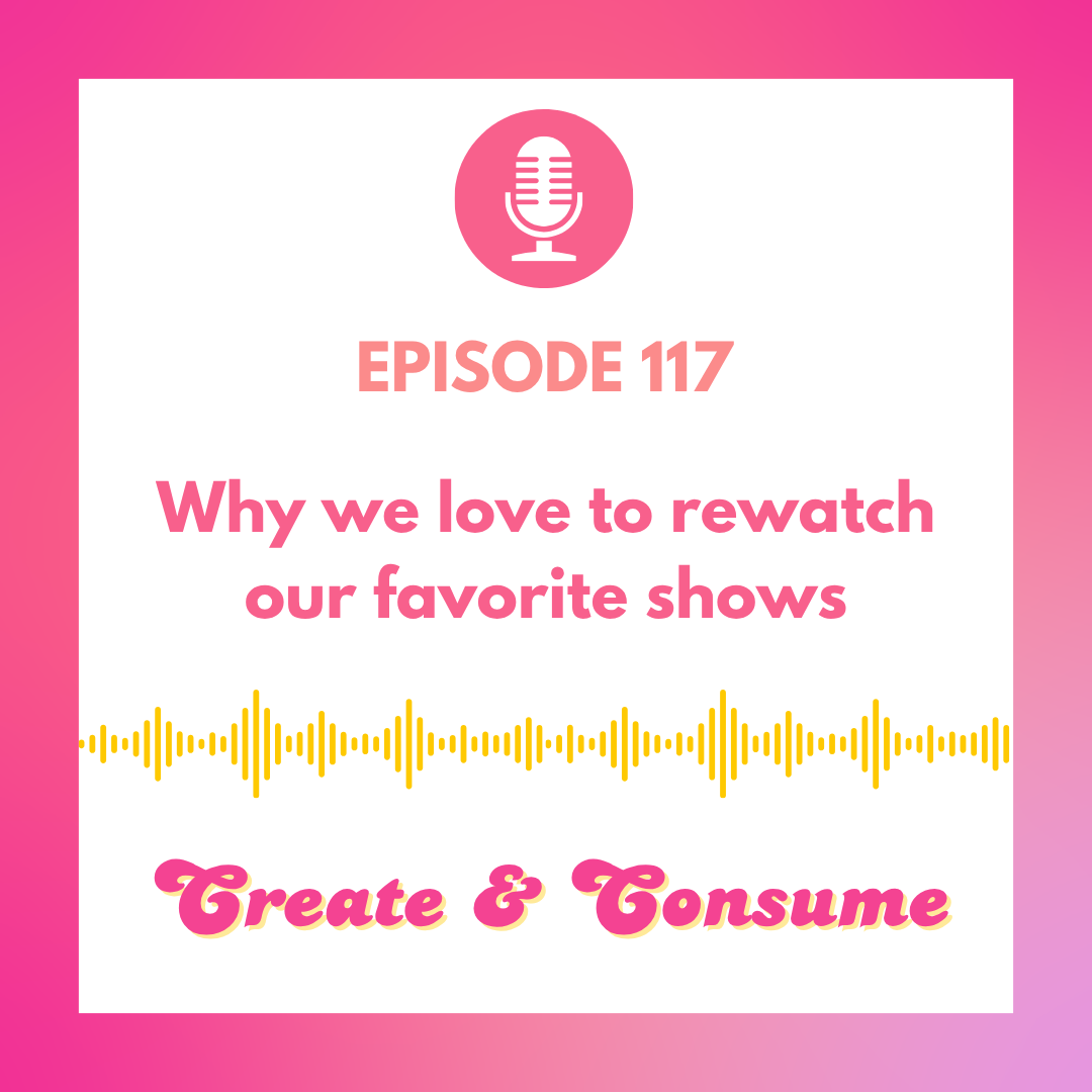 Why we love to rewatch our favorite shows + rewatching rituals - Ep 117