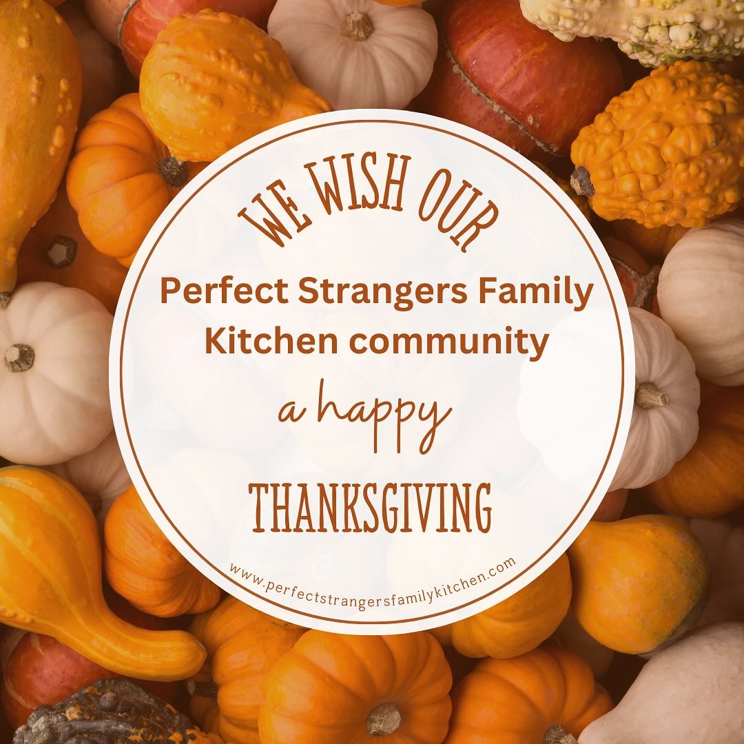 Happy Thanksgiving from Perfect Strangers Family Kitchen!

Today, we&rsquo;re reflecting on how grateful we are for *you*&mdash;our incredible and growing community. Your support, feedback, and love for what we create fuel our passion every single da