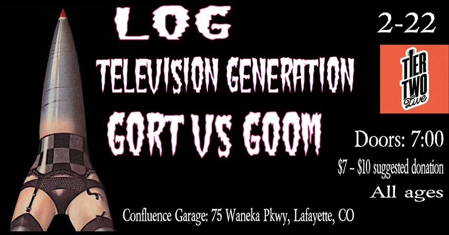 Event poster for a music event titled 'LOG Television Generation GORT vs GOOM'. The event is at Confluence Garage, 75 Vaneka Parkway, Lafayette, Colorado, on February 22nd, with doors opening at 7:00 PM. Suggested donation is $7 to $10. The poster fe