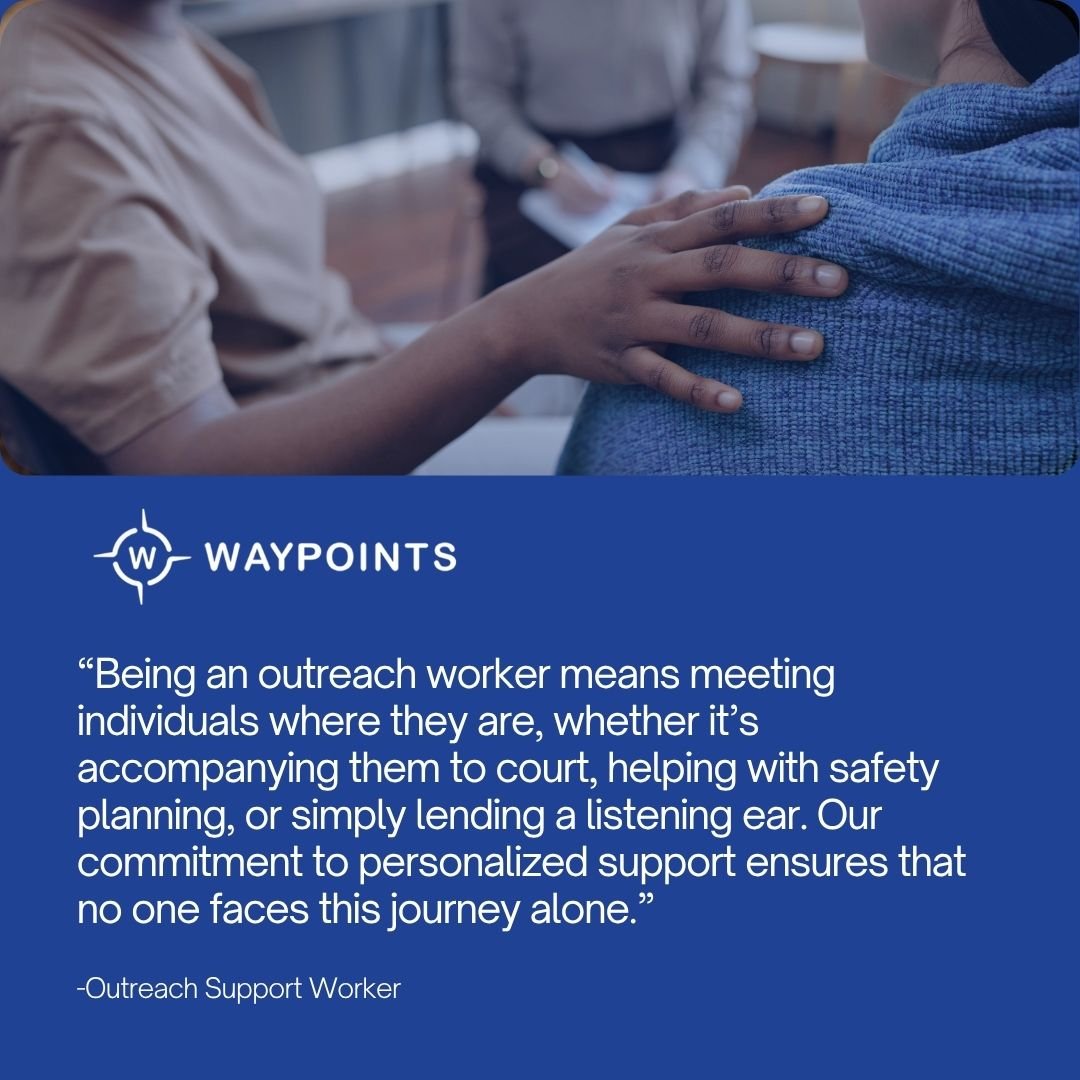 Every individual impacted by domestic, family, or sexual violence has a unique journey.​
​
We walk alongside people in ways that reflect their needs, their pace, and their choices. Outreach work can mean being present with someone in a courtroom, hel