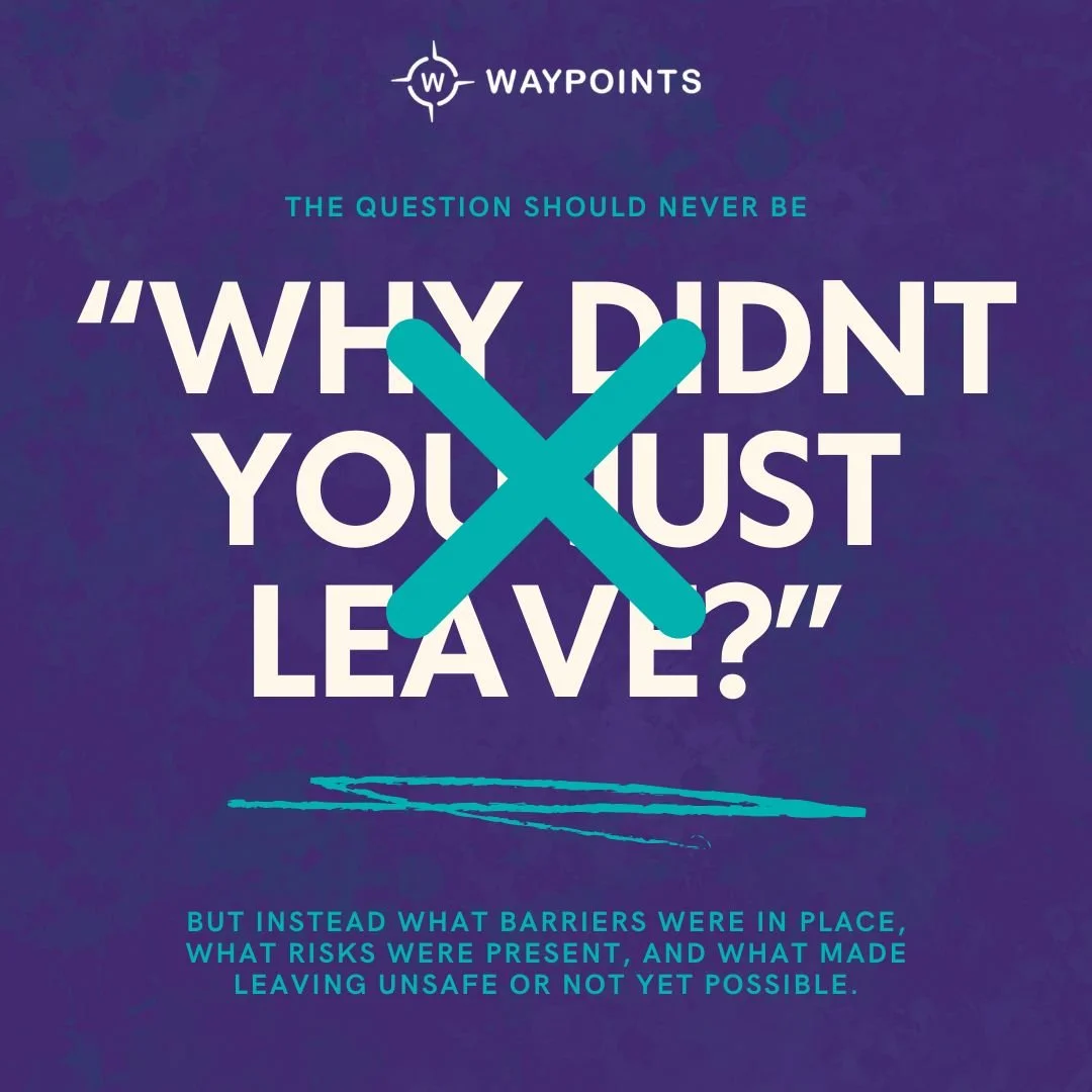 Domestic violence is a complex issue, and "Why didn't you just leave?" is the wrong question to ask​.

Individuals who want to leave, will often remain in unsafe situations because the barriers are real and leaving is rarely a single decisi