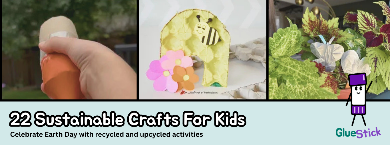 Three of the featured project images with the header 22 Sustainable Crafts for Kids. Celebrate Earth Day with recycled and upcycled activities. GlueStick