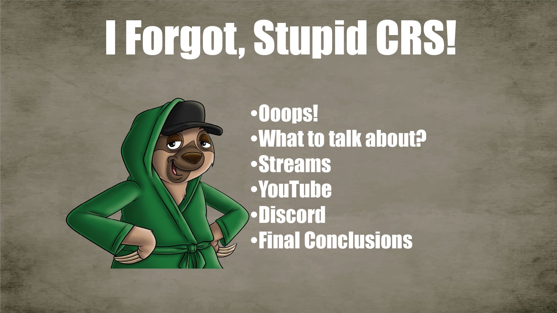 I Forgot, Stupid CRS!