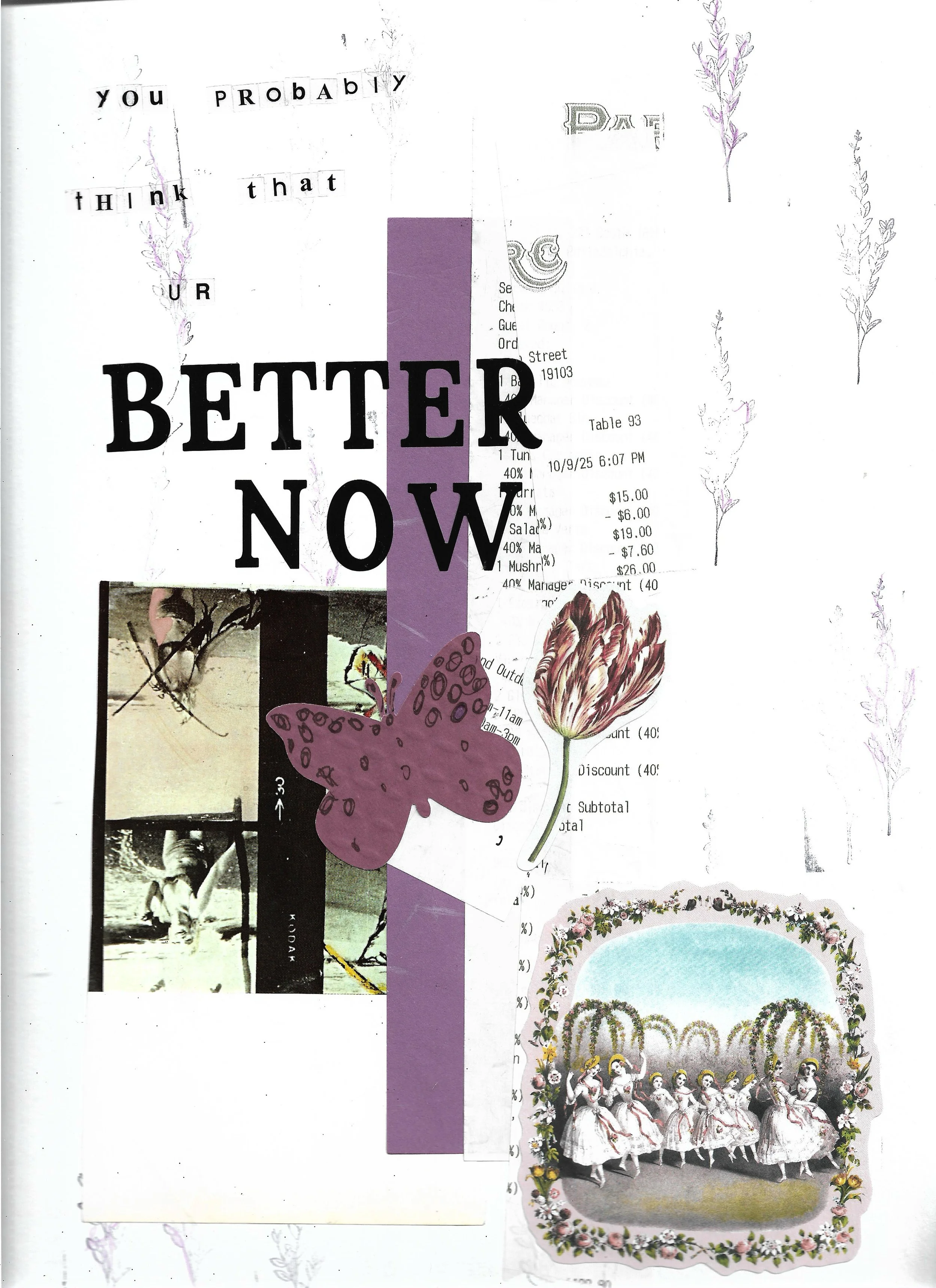 Background of floral stamps and a torn up receipt from the restaurant Parc, floral stickers and the words "You probably think that ur better now," written in stickers 