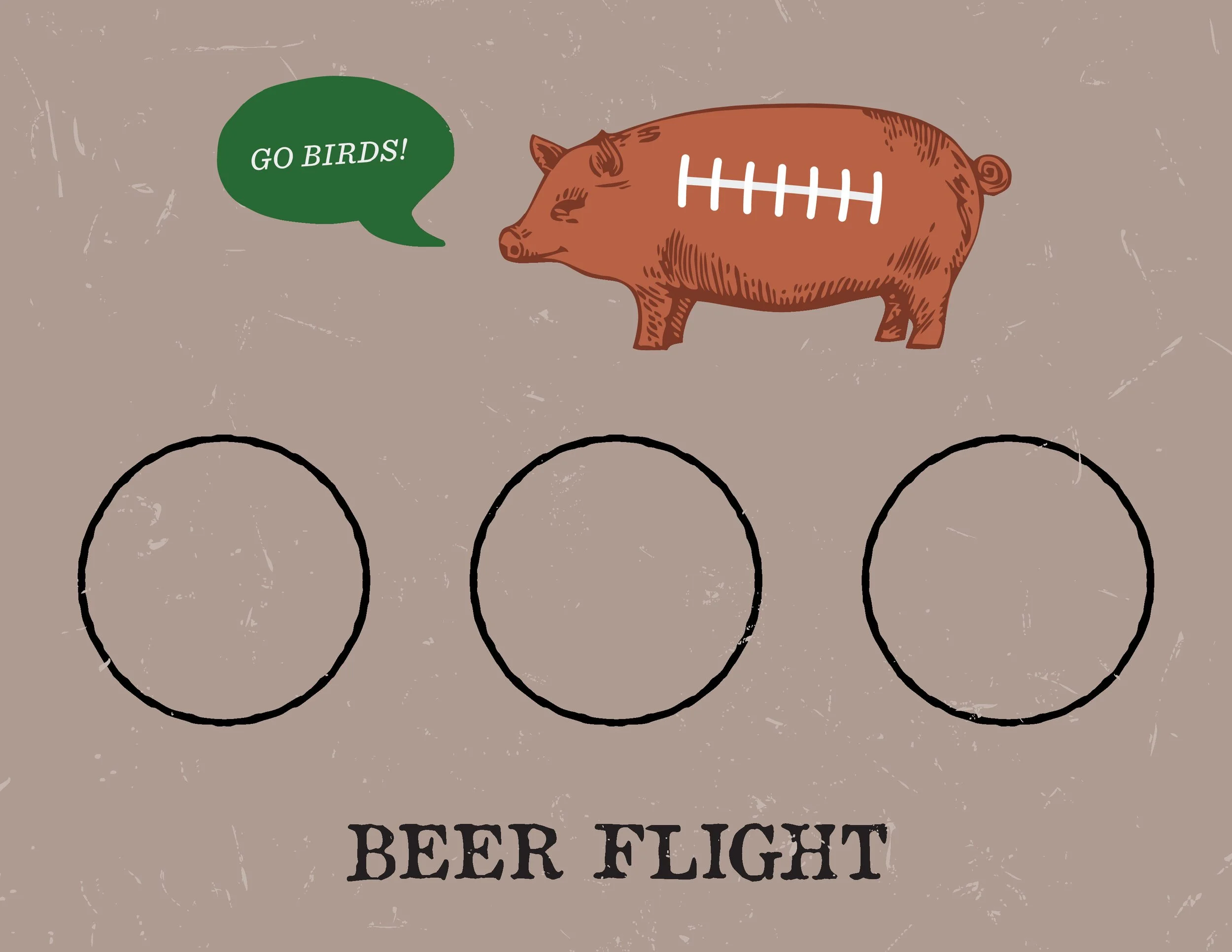 A piece of paper with an illustration of a pig looking like a football, saying "Go Birds!" in a green speech bubble above 3 circles and text that reads "BEER FLIGHT"