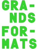 Texte en vert indiquant 'GRANDS FORMATS' sur un fond noir.