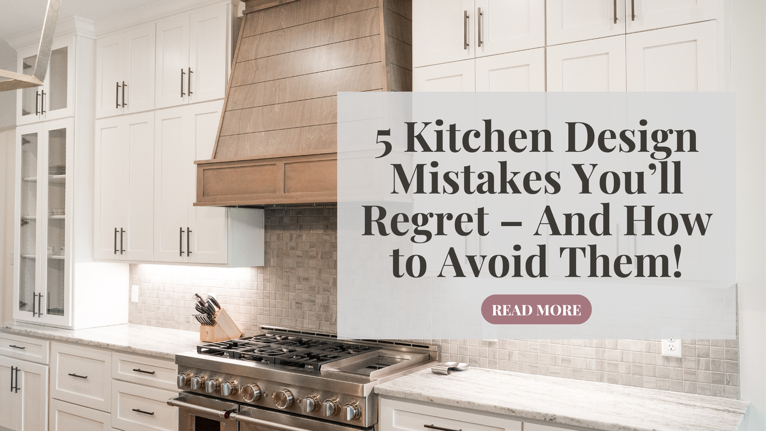 5 Kitchen Design Mistakes You’ll Regret – And How to Avoid Them! — CBH ...