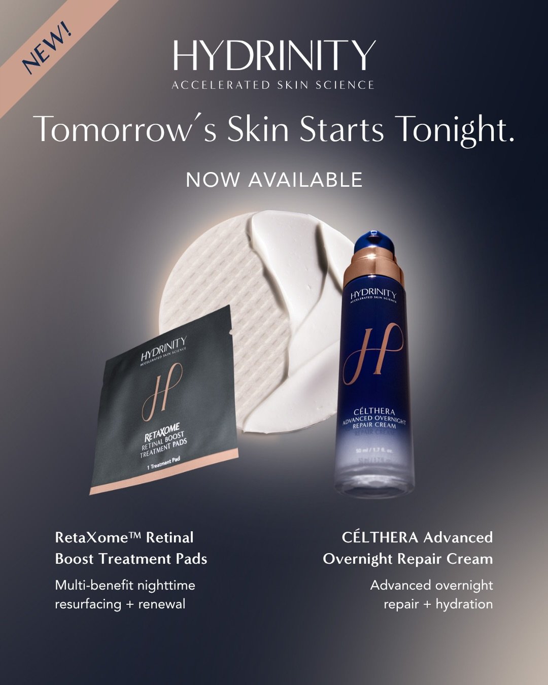 Two new ways to transform your nighttime routine have arrived! 🌙✨

We&rsquo;re excited to offer Hydrinity&rsquo;s newest nighttime innovations:

RetaXome&trade; Retinal Boost Treatment Pads
&bull; A multi-benefit resurfacing and renewal treatment po