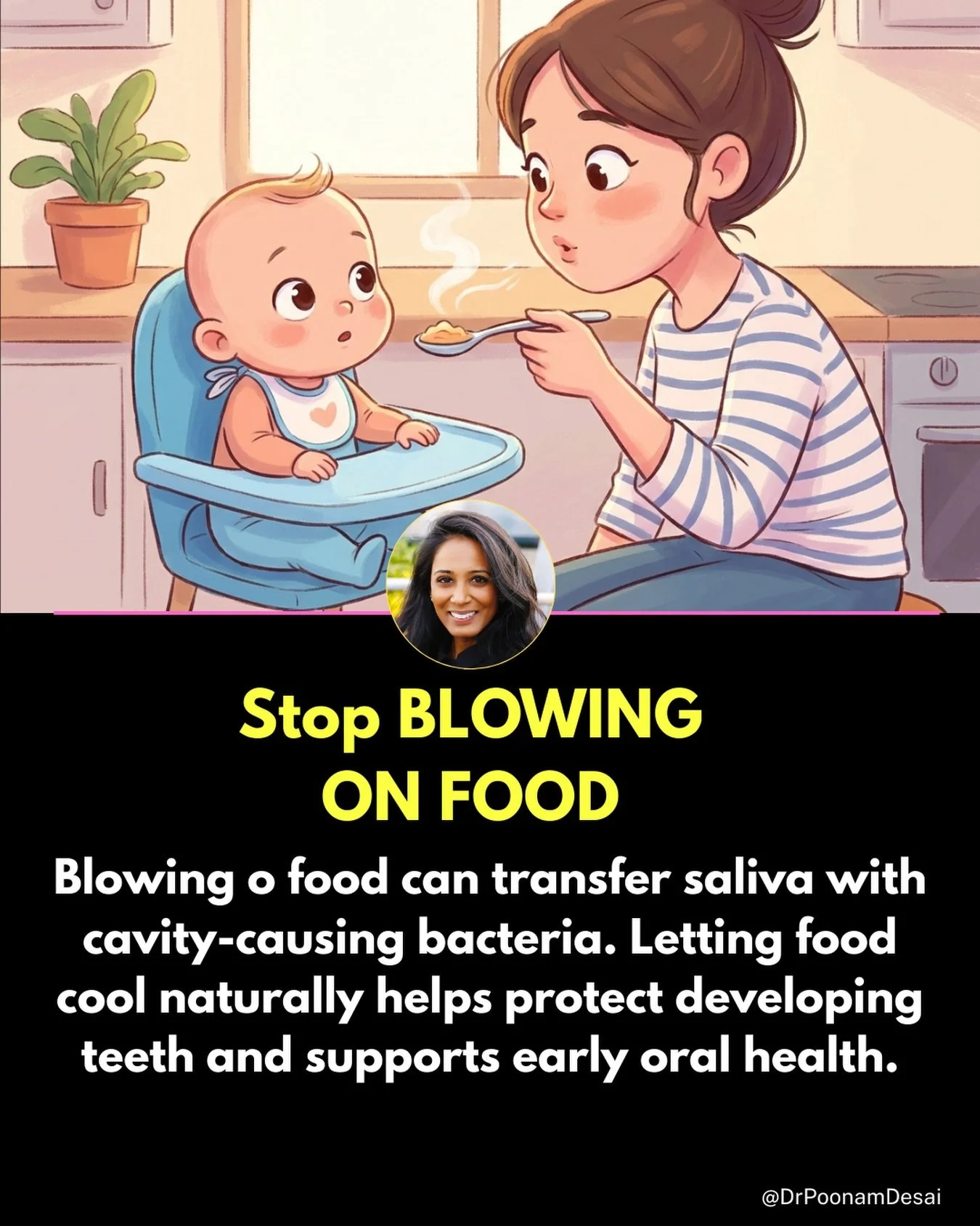 Stop blowing on your child&rsquo;s food. Here&rsquo;s why.

When you blow on hot food, you&rsquo;re not just cooling it you&rsquo;re transferring bacteria from your mouth directly onto your child&rsquo;s meal. Adult mouths commonly carry Streptococcu