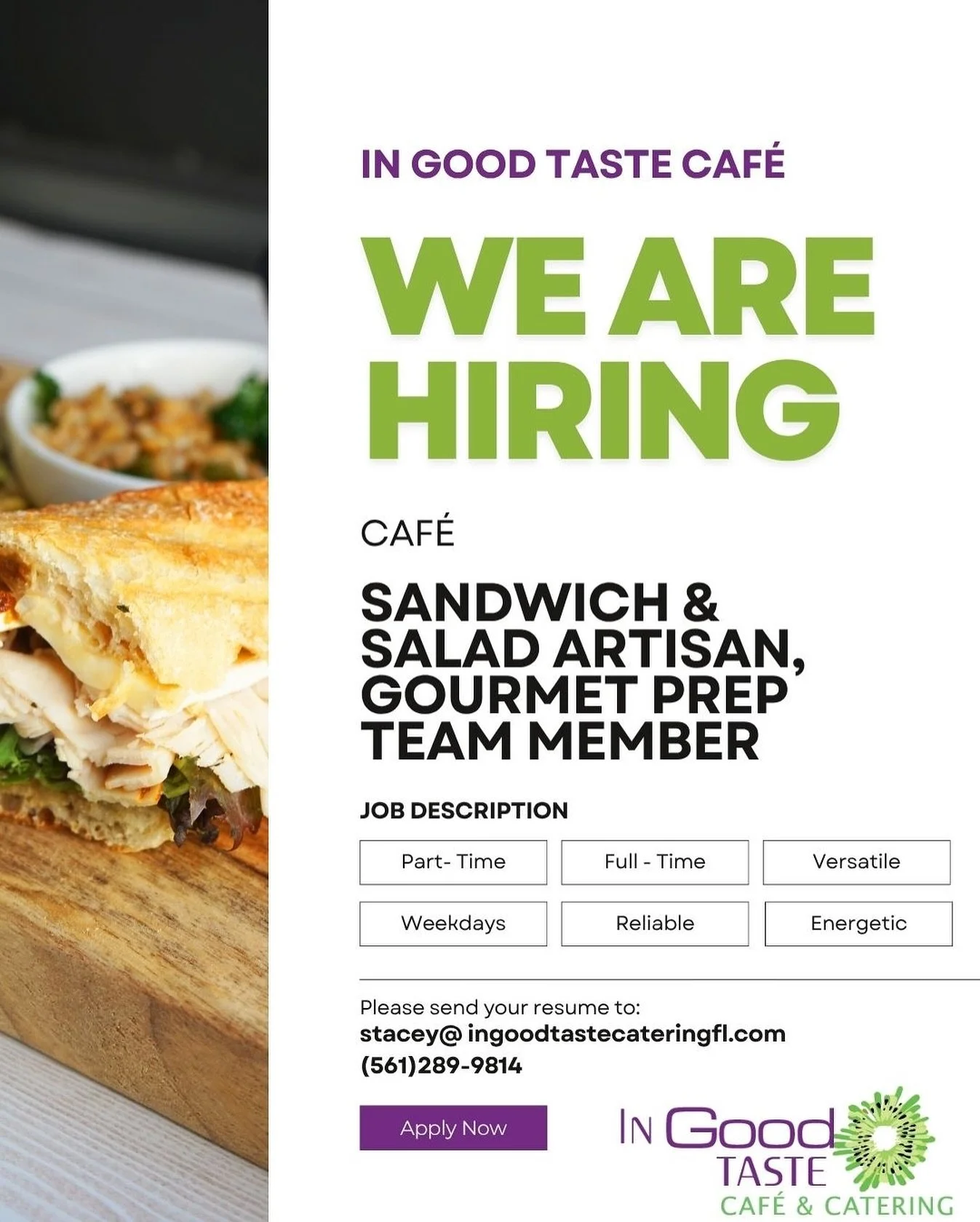 In Good Taste Cafe is HIRING! Looking for Full AND Part Time employees who are energetic, reliable, responsible and love food! Please contact and send resumes to Stacey at (561)289-9814 or email stacey@ingoodtastecateringfl.com