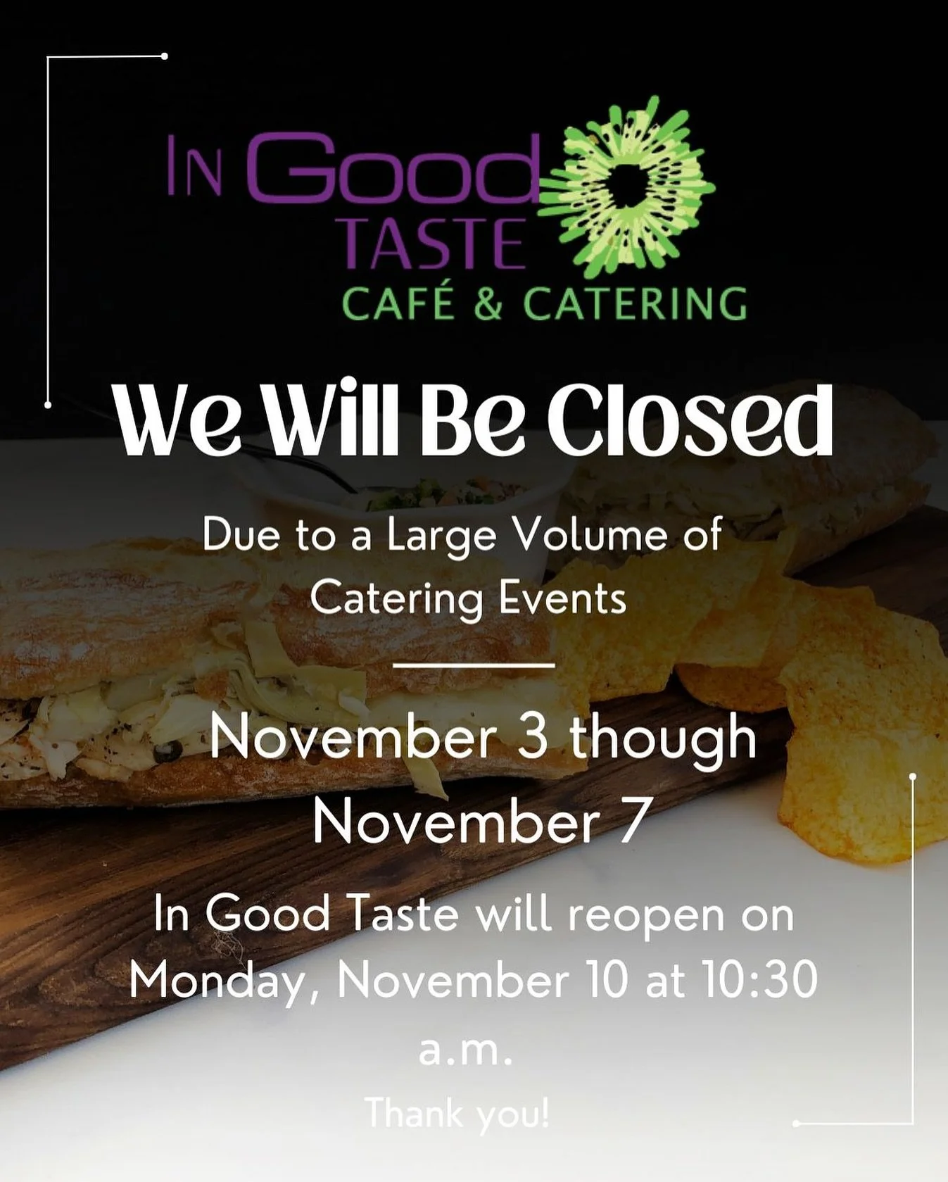 Please be advised that In Good Taste Cafe with be closed for the entirety of this week due to a very busy week full of catering. . We are very sorry but look forward to serving you delicious gourmet meals next week! 

For any questions or catering in