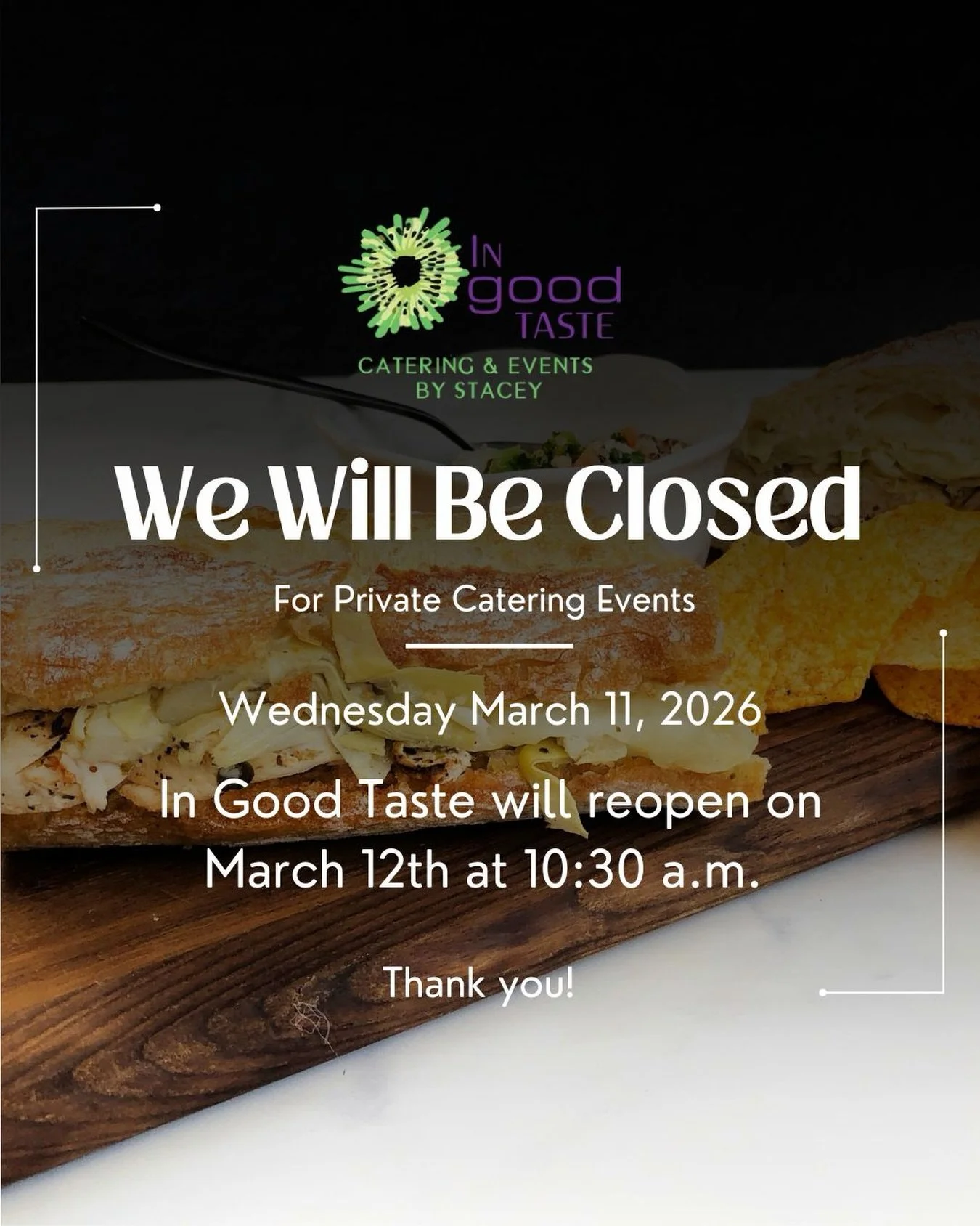 Heads up, In Goof Taste Caf&eacute; will be closed This Wednesday, March 11 due to private catering events. We will reopen Thursday March 12 at 10:30! We can&rsquo;t wait to serve you all delicious food this week!!