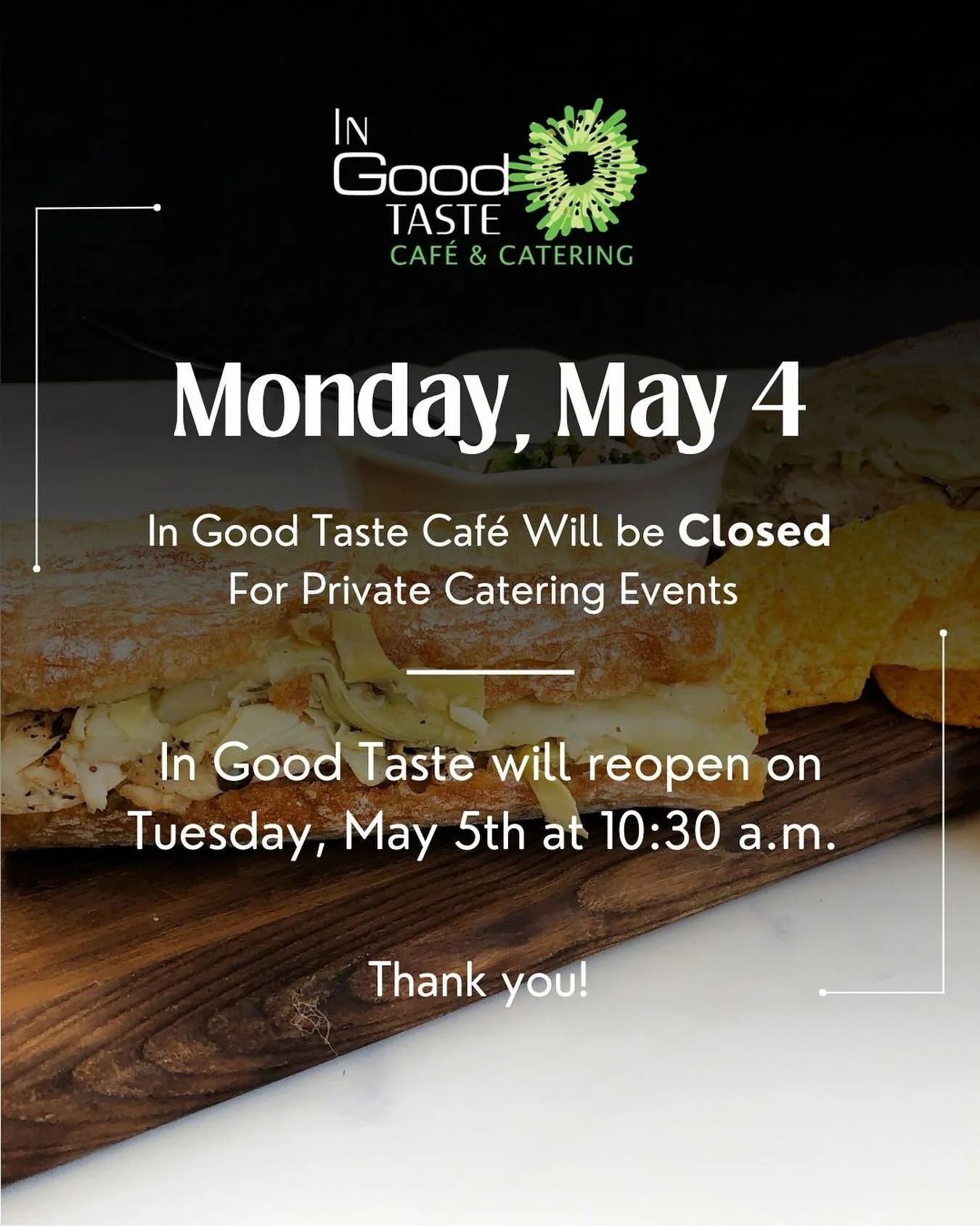 In Good Taste will be closed Monday May 4th, and will reopen on Tuesday May 5th