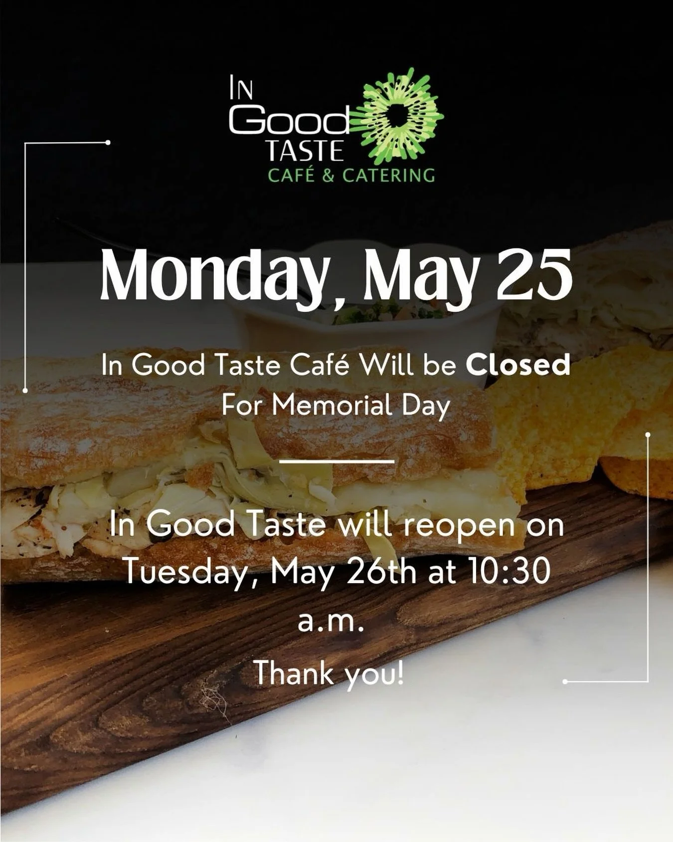 In Good Taste Caf&eacute; will be closed, this Monday, due to Memorial Day. We will reopen Tuesday at 10:30 am for our regular scheduled hours❤️💙 If you have any questions regarding catering please contact out catering line at (561)368-0082!