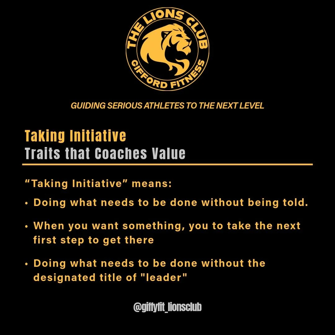 👇 Traits that Coaches Value 👇

Taking Initiative

In an individual situation, this is how you get what you want on your terms. Being in the driver&rsquo;s seat. 

In a group or team setting, it&rsquo;s essentially leadership without being designate