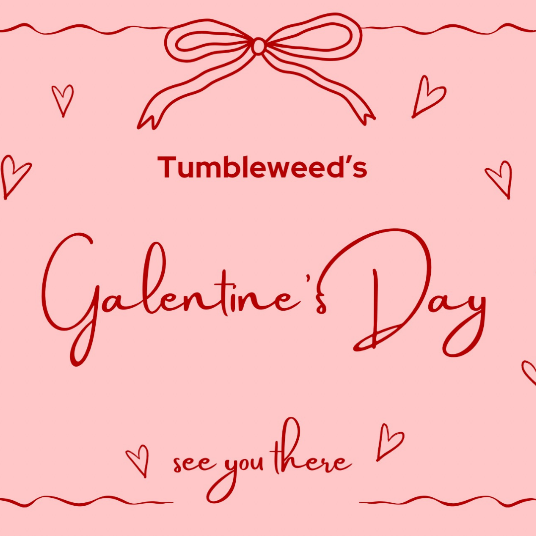 Galentine’s Day at Tumbleweed