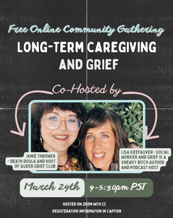 Long Term Caregiving And Grief: A free online community gathering with Jamie Thrower and Lisa Keefauver