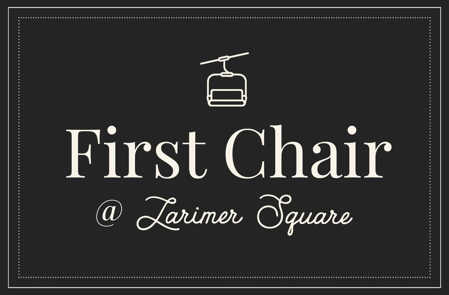 First Chair @ Larimer Square