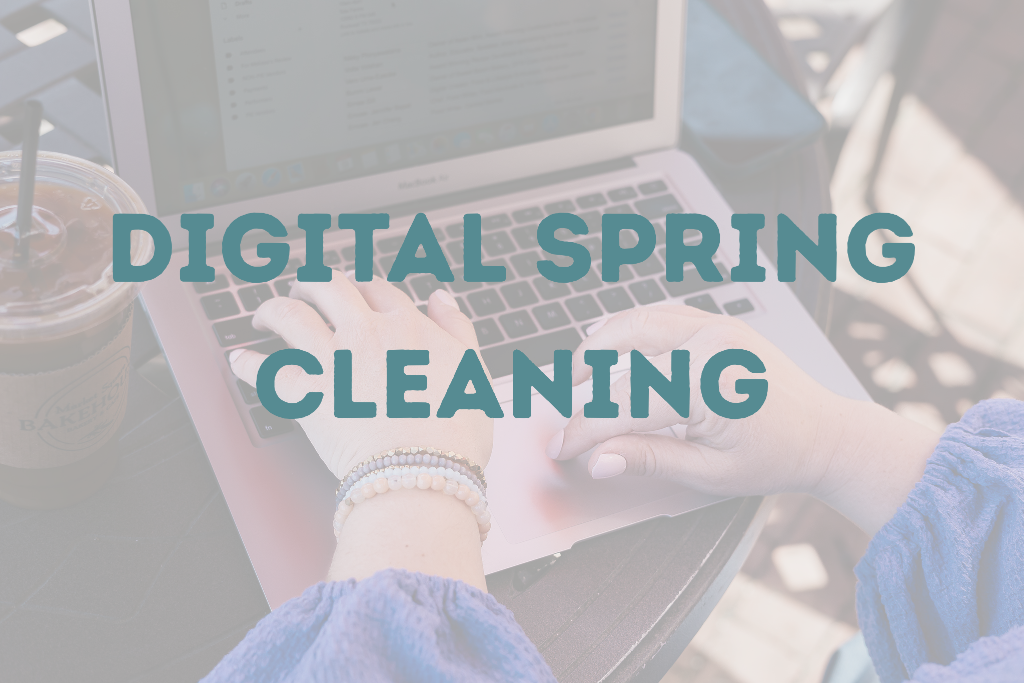 Digital Spring Cleaning