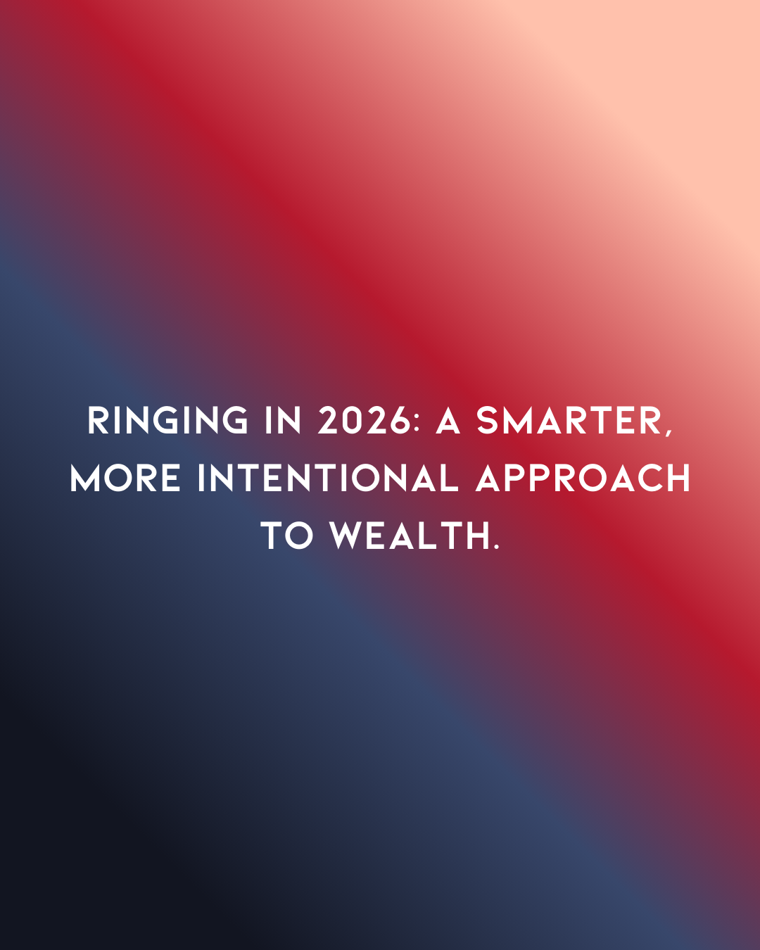 Ringing in 2026: A Smarter, More Intentional Approach to Wealth.