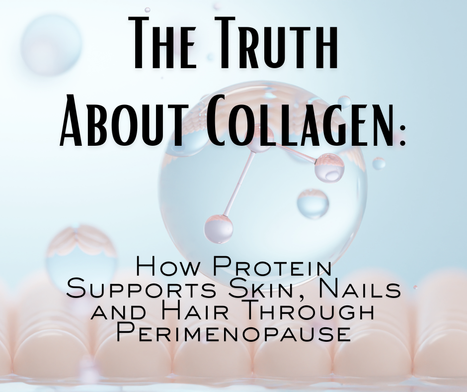 Skin, Hair &amp; Nails Don’t Lie — Why Collagen Matters During Perimenopause and beyond.